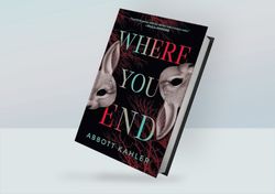 Where You End: A Novel By Abbott Kahler