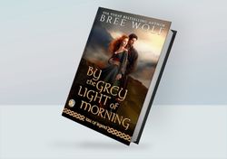 By the Grey Light of Morning (Lass of Legend, Book 2) By Bree Wolf