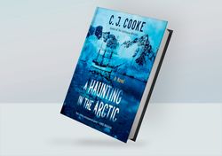 A Haunting in the Arctic: A Novel By C.J. Cooke