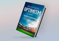 Relentless Optimism: How a Commitment to Positive Thinking Changes Everything (Sports for the Soul, Book 3) By Darrin