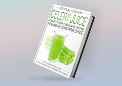 Medical Medium Celery Juice: The Most Powerful Medicine of Our Time Healing Millions Worldwide By Anthony William