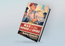 Max in the House of Spies: A Tale of World War II (Operation Kinderspion) By Adam Gidwitz