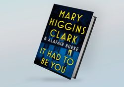 It Had to Be You (Under Suspicion, Book 8) By Mary Higgins Clark