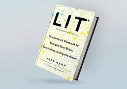 LIT: Life Ignition Tools: Use Nature's Playbook to Energize Your Brain, Spark Ideas, and Ignite Action By Jeff Karp