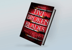 Five Broken Blades (Deluxe Limited Edition) (The Broken Blades, Book 1) By Mai Corland