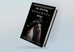 My Darling Dreadful Thing: A Novel By Johanna van Veen