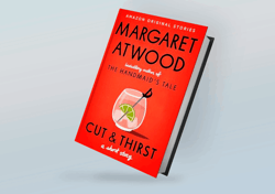 Cut and Thirst: A Short Story Kindle By Margaret Atwood