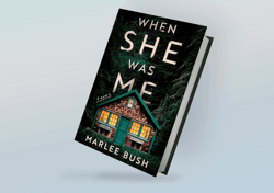 When She Was Me: A Novel By Marlee Bush