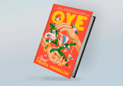 Oye: A Novel By Melissa Mogollon