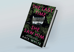 The Last Time She Saw Him: A Novel By Kate White