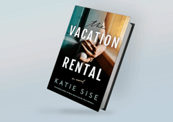 The Vacation Rental: A Novel By Katie Sise