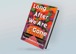 Long After We Are Gone: A Novel By Terah Shelton Harris
