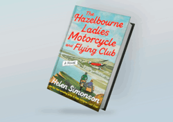 The Hazelbourne Ladies Motorcycle and Flying Club: A Novel By Helen Simonson