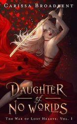 Daughter of No Worlds (The War of Lost Hearts 1) By Carissa Broadbent –  Kindle Edition