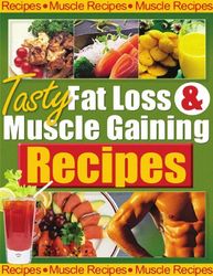 Tasty Fat Loss & Muscle Gaining Recipes –  Kindle Edition