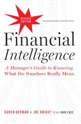 Financial Intelligence, Revised Edition: A Manager's Guide to Knowing What the Numbers Really Mean Kindle Edition