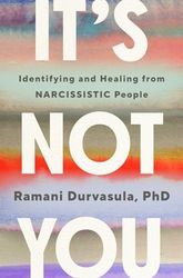 It s Not You : Identifying and Healing from Narcissistic People Kindle Edition by Ramani Durvasula PhD