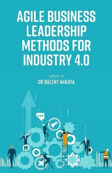 Agile Business Leadership Methods for Industry 4.0 by Bulent Akkaya
