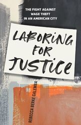 Laboring for Justice: The Fight Against Wage Theft in an American City by Rebecca Berke Galemba –  Kindle Edition