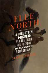 Flee North: A Forgotten Hero and the Fight for Freedom in Slavery's Borderland by Scott Shane –  Kindle Edition