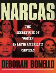 Narcas: The Secret Rise of Women in Latin America's Cartels  –  Kindle Edition