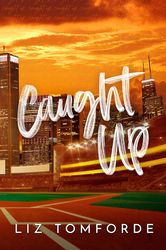 Caught Up (Windy City Book 3)  by Liz Tomforde (Author) –  Kindle Edition