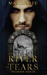 The River of Tears: A Fantasy Fiction Adventure (The Chosen Book 3) by Marcus Lee