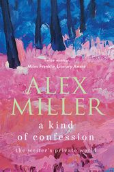 A Kind of Confession: The writer's private world by Alex Mille