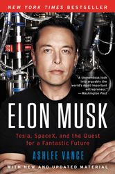 Elon Musk Tesla, SpaceX, and the Quest for a Fantastic Future (Ashlee Vance)