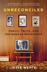 Unreconciled Family, Truth, and Indigenous Resistance by Jesse Wente :  Kindle Edition
