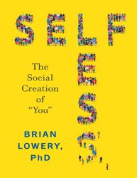 Selfless: The Social Creation of You by Brian Lowery