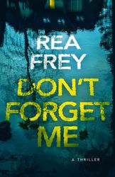 Don't Forget Me : A Thriller by Rea Frey : Kindle Edition