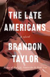 The Late Americans A Novel by Brandon Taylor