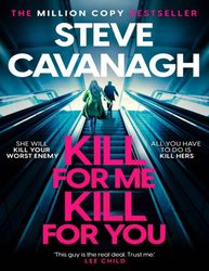 Kill For Me Kill For You: The twisting new thriller from the Sunday Times bestseller by Steve Cavanagh