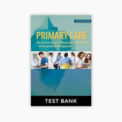 Primary Care: Art And Science Of Advanced Practice Nursing - An Interprofessional Approach 5th Edition Dunphy Test Bank