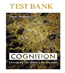 TEST BANK FOR COGNITION EXPLORING THE SCIENCE OF THE MIND, 7TH EDITION, DANIEL REISBERG