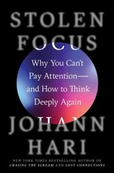 Stolen Focus: Why You Can't Pay Attention--and How to Think Deeply Again Kindle Edition by Johann Hari