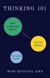 Thinking 101 How to Reason Better to Live Better by Woo-kyoung Ahn