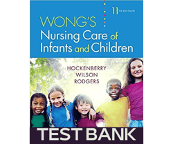 Exam Test Bank Wongs Nursing Care of Infants and Children 11th Edition Hockenberry