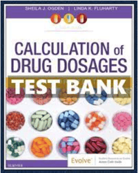Calculation of Drug Dosages 11th Edition by Sheila J. Ogden, Linda Fluharty Test Bank