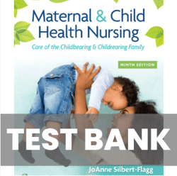 Latest 2023 Maternal & Child Health Nursing: Care of the Childbearing & Childrearing Family 9th Edition Flagg Test Bank