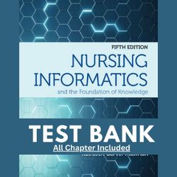 Test Bank for Nursing Informatics and the Foundation of Knowledge 5th Edition McGonigle Mastrian 9781284220469