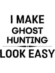 I Make Ghost Hunting Look Easy