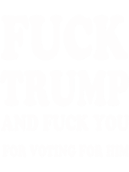 Fuck trump and Fuck You for voting for him(1)