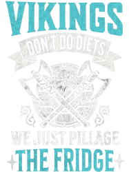 Vikings Dont do Diets We Just Pillage The Fridge Funny Viking quote