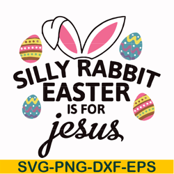 Silly rabbit Easter is for Jesus svg, png, dxf, eps file FN000115