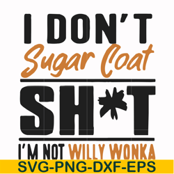 I don't sugar coat shit I'm not willy wonka svg, png, dxf, eps file FN000680