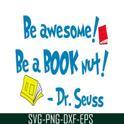 Be Awesome Be A Book Nut SVG, Dr Seuss SVG, Dr Seuss Quotes SVG DS2051223273