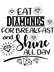 Eat Diamonds for Breakfast and Shine All Day Quote