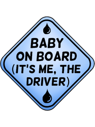Baby on Board (its me, the driver)